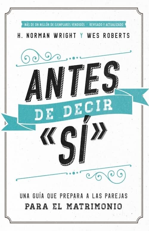ANTES DE DECIR SÍ/UNA GUÍA QUE PREPARA A LAS PAREJAS PARA EL MATRIMONIO