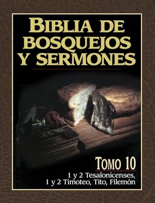 BIBLIA DE BOSQUEJOS Y SERMONES-1 Y 2 TESALONICENSES, 1 Y 2 TIMOTEO, TITO, FILEMON/TOMO 10