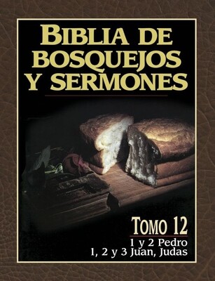 BIBLIA DE BOSQUEJOS Y SERMONES-1 Y 2 PEDRO, 1, 2 Y 3 JUAN JUDAS/TOMO 12