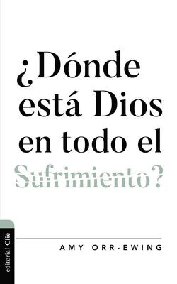 ¿DÓNDE ESTÁ DIOS EN TODO EL SUFRIMIENTO?