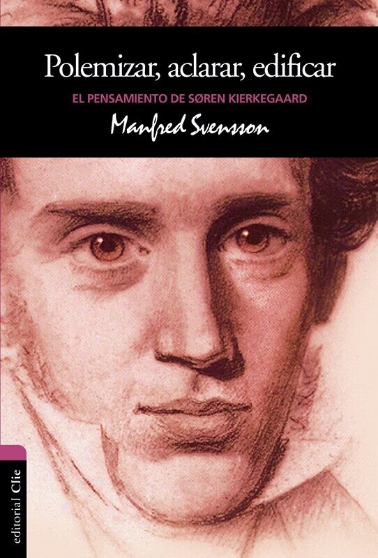 POLEMIZAR, ACLARAR, EDIFICAR / EL PENSAMIENTO DE SÖREN KIERKEGAARD