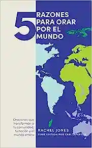 5 RAZONES PARA ORAR POR EL MUNDO