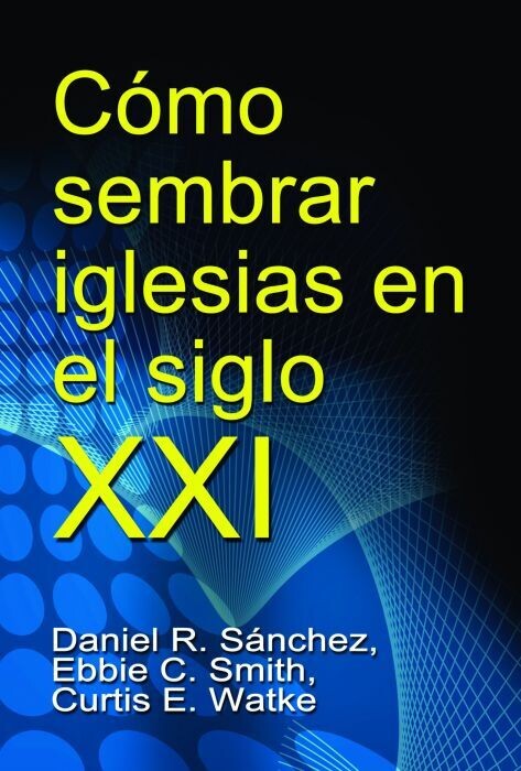CÓMO SEMBRAR IGLESIAS EN EL SIGLO XXI