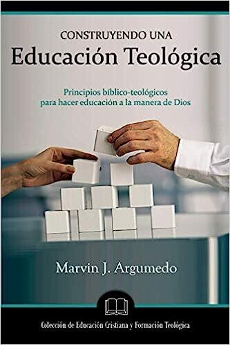 CONSTRUYENDO UNA EDUCACIÓN TEOLÓGICA