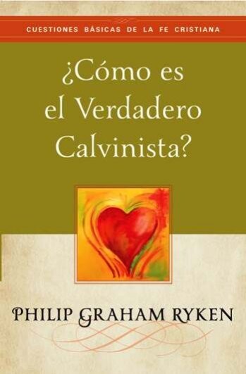 ¿CÓMO ES EL VERDADERO CALVINISTA?