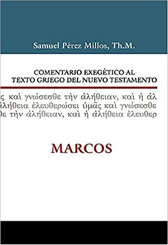 COMENTARIO EXEGÉTICO AL TEXTO GRIEGO DEL NUEVO TESTAMENTO: MARCOS