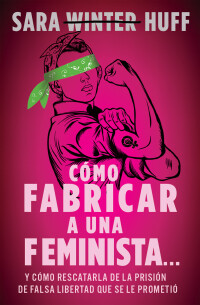 CÓMO FABRICAR A UNA FEMINISTA
