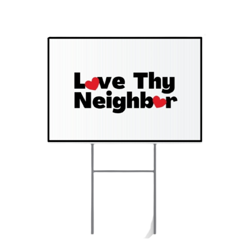 Love Thy Neighbor Yard Sign
