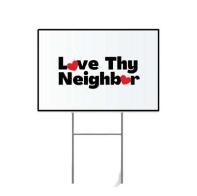 Love Thy Neighbor Yard Sign