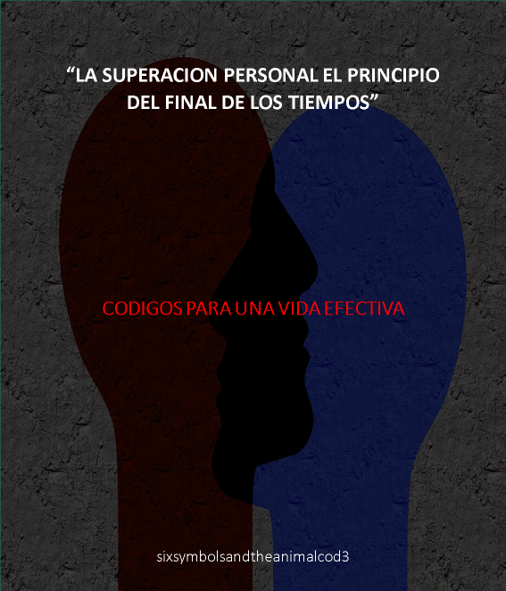&quot;La superación personal el principio del final de los tiempos&quot; -CODIGOS PARA UNA VIDA EFECTIVA-