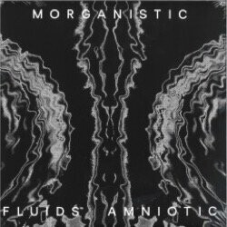 Morganistic - Fluids Amniotic (2x12Inch / Remastered / Sealed)