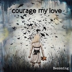 Courage My Love - Becoming (CD)