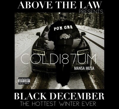 ABOVE THE LAW
 PRESENTS COLD187UM 
MANSA MUSA 
BLACK 
DECEMBER 
THE HOTTEST 
WINTER EVER ALBUM CD shipping included