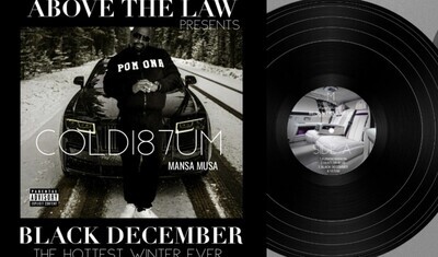 ABOVE THE LAW PRESENTS BLACK 
DECEMBER THE HOTTEST WINTER EVER BY COLD187UM MANSA MUSA 
ON 12" VYNL shipping included
