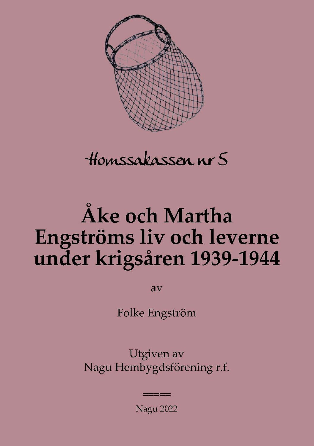 Homssakassen nr 5 - Åke och Martha Engströms liv och leverne under krigsåren 1939–1944 av Folke Engström