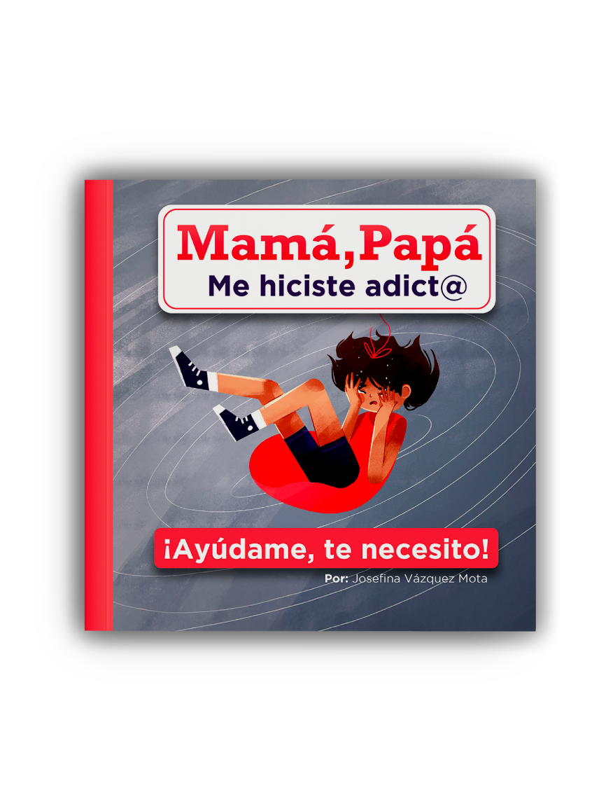 Mamá, Papá me hiciste adict@ ¡Ayúdame, te necesito!