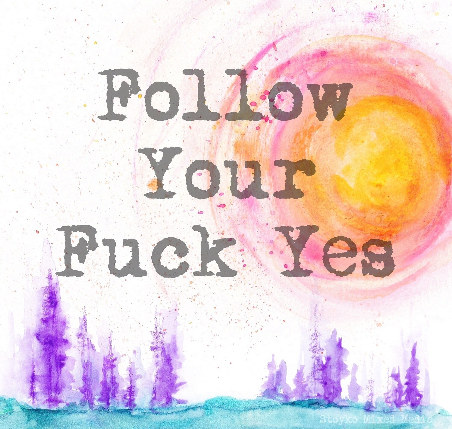 Follow Your Fuck Yes - Watercolor Print