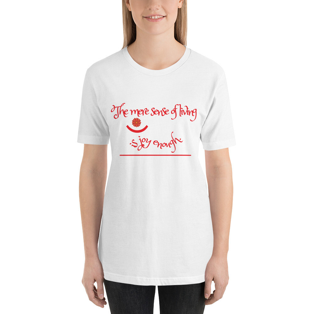 The mere sense of living is joy enough - T-Shirt