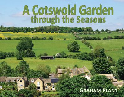 A Cotswold Garden Through The Seasons by Graham Plant