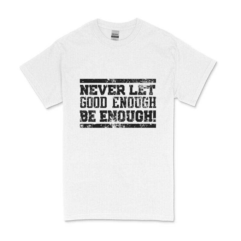 Never Let Good Enough Men's T-Shirt