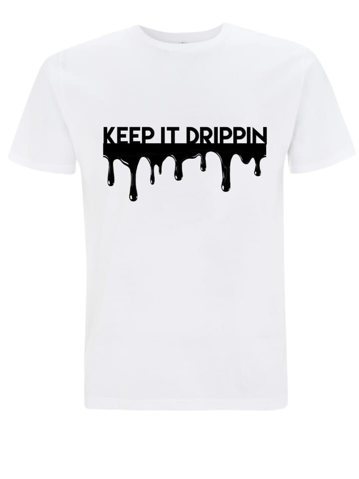 KEEP IT DRIPPIN