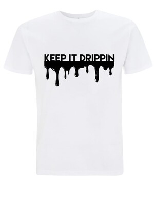 KEEP IT DRIPPIN
