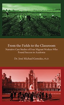 From the Fields to the Classroom: Narrative Case Studies of Four Migrant Workers Who Found Success in Academia (Paperback)