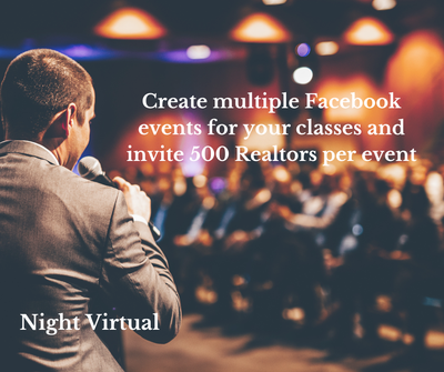 Create multiple Facebook events for your classes and invite 500 Realtors per event Create multiple Facebook events for your classes and invite 500 Realtors per event