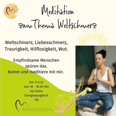 MEDITATION zum Thema WELTSCHMERZ am 11.04.2023