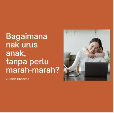 Bagaimana Nak Urus Tingkahlaku Anak, Tanpa Perlu Marah-Marah.