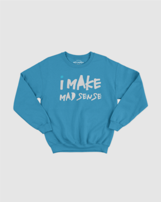 I Make Mad Sense Sweatshirt