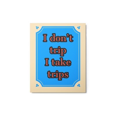 take trips Metal prints