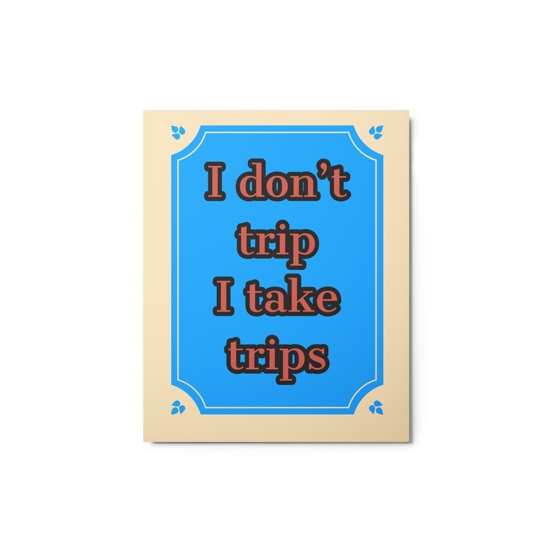 take trips Metal prints