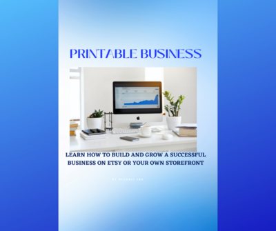 Printable Business - Learn how to build and grow a successful business on Etsy or Your own storefront