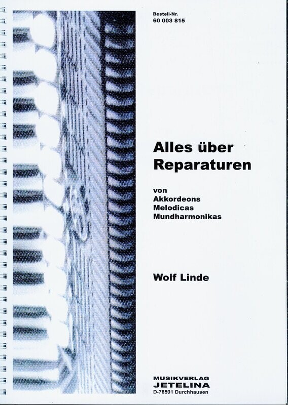 Alles über Reparaturen von Akkordeons, Melodicas und Mundharmonikas, Wolf Linde Alles über Reparaturen von Akkordeons, Melodicas und Mundharmonikas, Wolf Linde