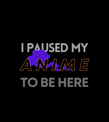 I Paused My Anime To Be Here - Unisex Hoodie