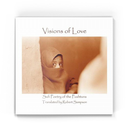 Visions of Love: Sufi Poetry of the Pashtuns