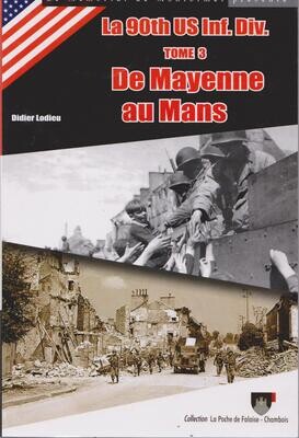 De la Mayenne au Mans - tome 3 sur la 90th US Inf Div