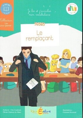 Collection "Lire pour Grandir !" Les Alphas, "Le Remplaçant", Niveau : Je Lis et j'Enrichis mon Vocabulaire, pour 7/10 ans