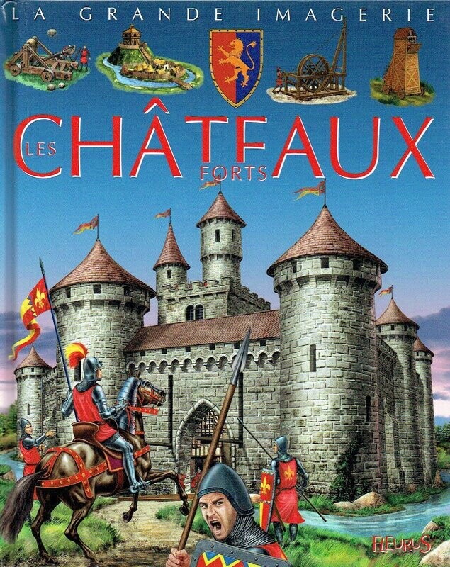 Collection La Grande Imagerie "Les Châteaux Forts", A travers de Textes et d'Illustrations magnifique, Comprendre ces Châteaux Forts