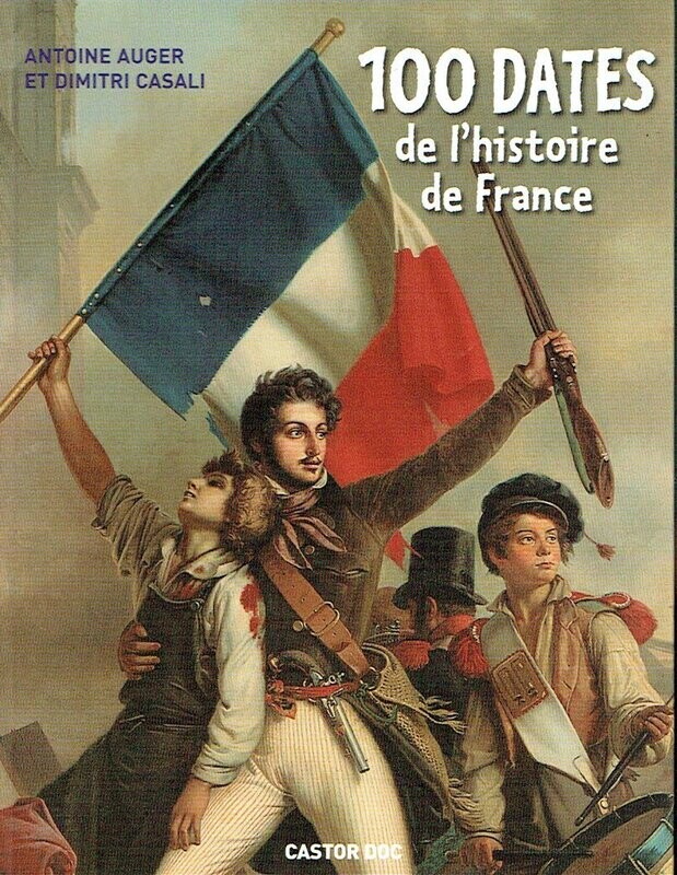 L'Histoire de France, "100 Dates de l'Histoire de France", De l'Origine à nos Jours, Traversons les Siècles, et 100 Repères Étonnants pour...