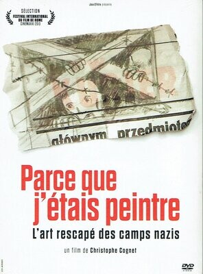 Parce que j’étais peintre - L'art Rescapé des Camps Nazis - 1 DVD
