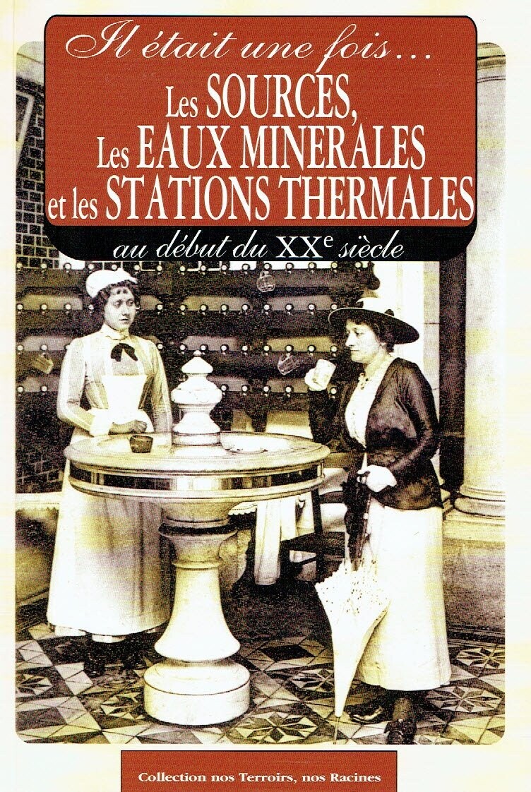 A la Découverte des Sources, L’Importance de L'Eau, Les Eaux Minérales et Les Stations Thermales e  nos Villages...