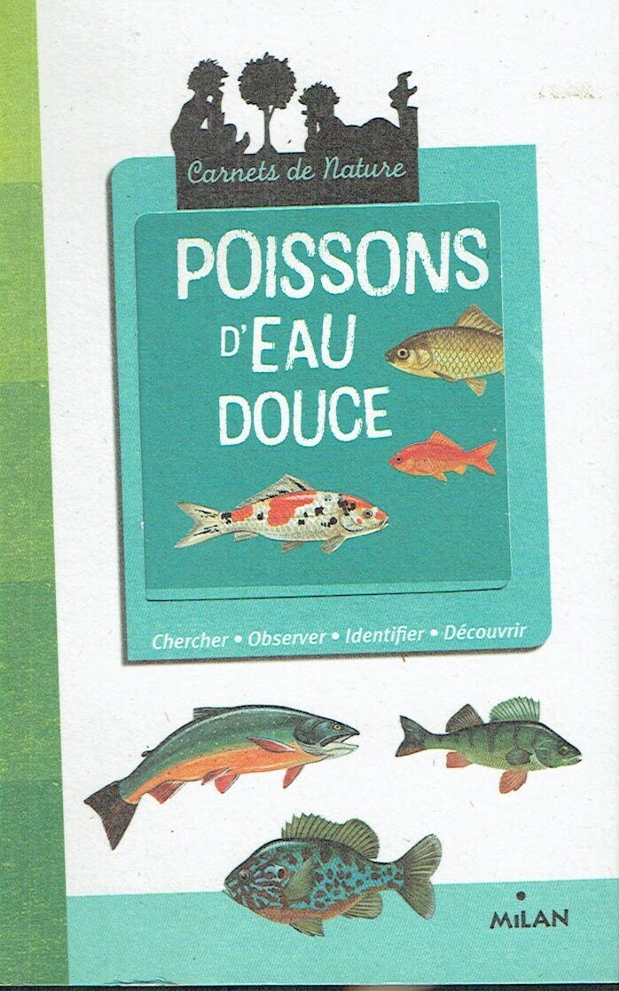 Les Poissons d'Eau Douce, Quels Différences, Comment Chercher, Identifier, Observer, Découvrir, ses Poissons et Comment les Pêcher