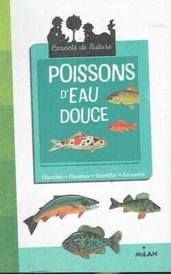 Les Poissons d'Eau Douce, Quels Différences, Comment Chercher, Identifier, Observer, Découvrir, ses Poissons et Comment les Pêcher