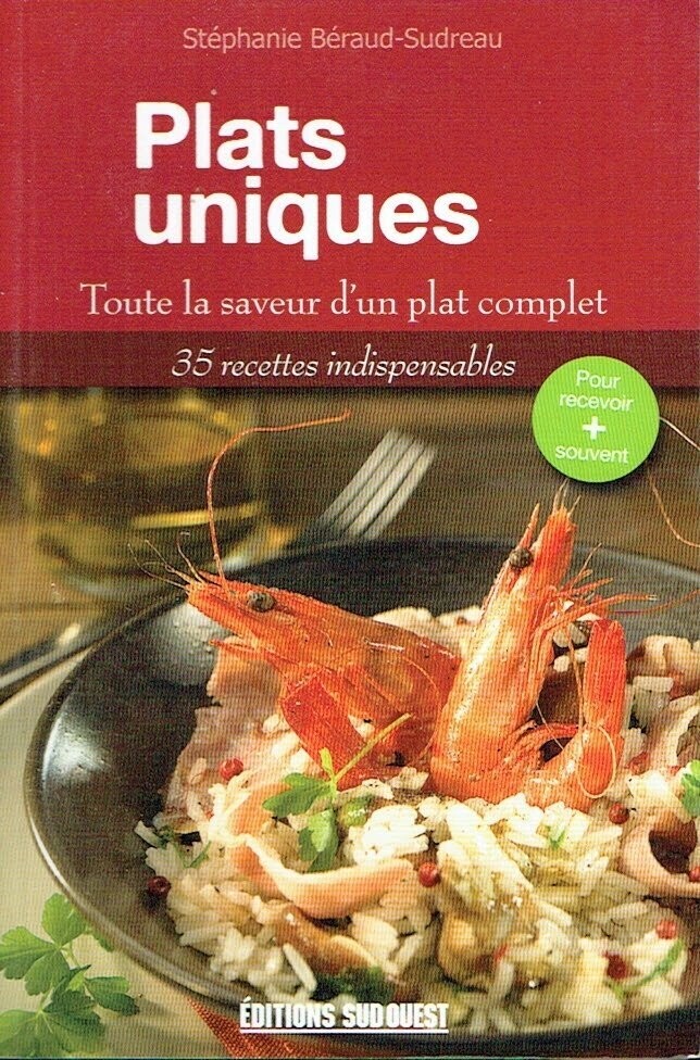 Un Plat, C'est Tout, pour Effectuer des "Plats Uniques", Réaliser 35 Recettes indispensables du Chef "Stéphanie Béraud-Sudreau". Valeurs Sûres de Notre Gastronomie.
