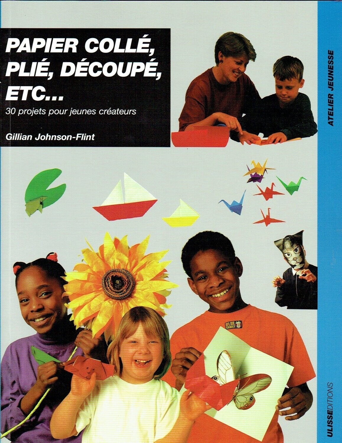 Créateurs de "Papier Collé, Plié, Découpé," Anciennes Méthodes des Années 1997, Créer 30 Projets en Sculptures, Découper, Déchirer, Tresser, Décors collés, Marbrures et Papier Mâché