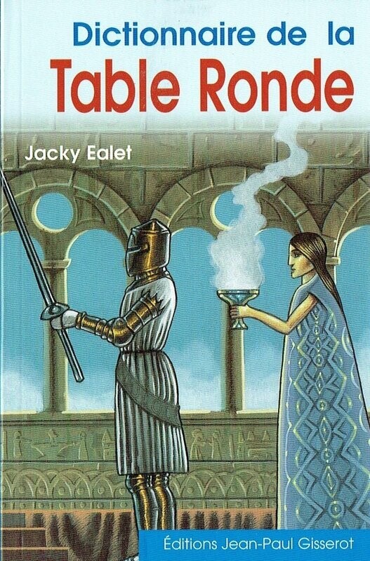Petit Glossaire, "Dictionnaire Poche de la Table Ronde", Retrouvez du Vocabulaire de ces Chevaliers et Roi...