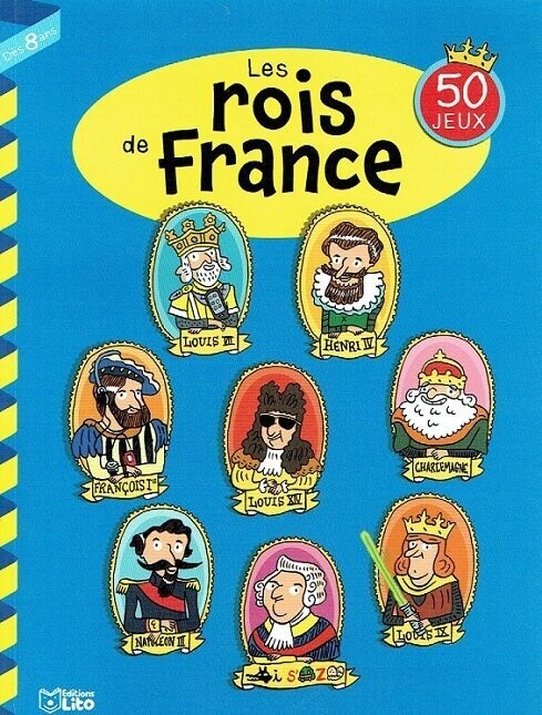 Apprenez à Connaître les" Rois de France",  50 Jeux Évolutifs, à la Découverte de Clovis, Roi Soleil, Marie Antoinette, Louis les Empereurs...