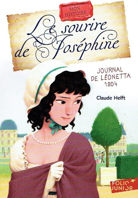 1804, 1804, "Le Sourire de Joséphine Journal de Léonetta", Partagez le journal intime et découvrez avec elle la vie fascinante de l'impératrice Joséphine...